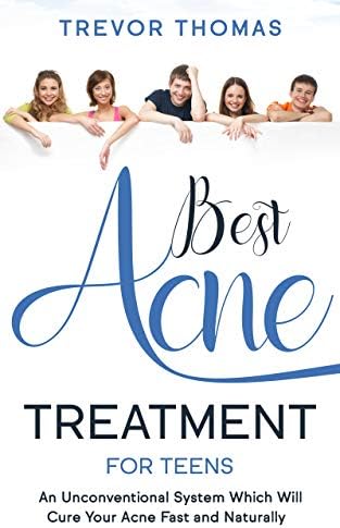 Best Acne Treatment for Teens: An Unconventional System Which Will Cure Your Acne Fast & Naturally