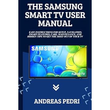 Samsung Smart TV User Manual: Easy Instructions for Setup, Navigation, Smart Features, Care, Maintenance, and Hidden Tips to Get the Most Out of Your TV