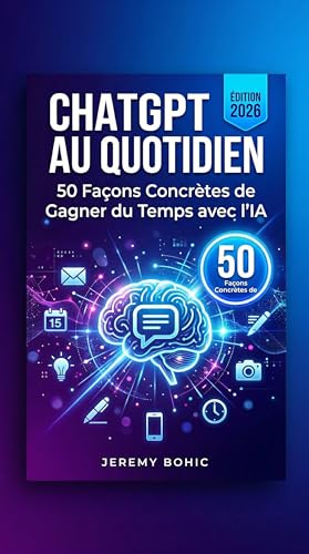 CHAT GPT AU QUOTIDIEN: 50 Façon Concrètes de Gagner du Temps avec l'IA