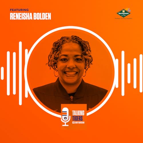 Talking Tigers Podcast with Andy Burcham-Reneisha Bolden