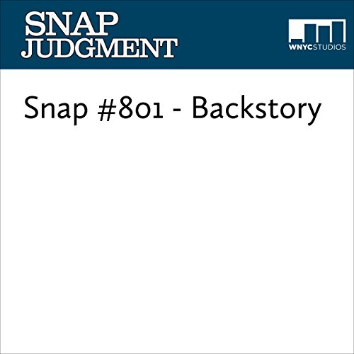 Snap #801 - Backstory Audiobook by Glynn Washington, Ana Adlerstein, Sha Kimono Snap #801 - Backstory Audiobook by Glynn Washington, Ana Adlerstein, Sha Kimono