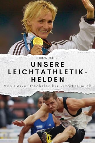 Unsere Leichtathletik-Helden: Von Heike Drechsler bis Rico Freimuth. Das perfekte Geschenk für Männer und Frauen zu Weihnachten und Geburtstag