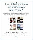  La práctica integral de vida: Programa orientado al desarrollo de la salud física, el equilibrio emocional, la lucidez mental y el despertar ... Ser Humano del Siglo XXI (Sabiduría Perenne)