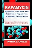 Rapamycin: Age Less, Live More The Promise of Rapamycin in Modern Geroscience