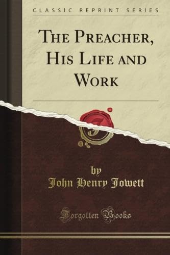 The Preacher, His Life and Work (Classic Reprint) B009A972V2 Book Cover
