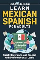 Learn Mexican Spanish for Adults: Speak, Understand, and Connect with Confidence at All Levels (Language Learning) B0D9C33116 Book Cover