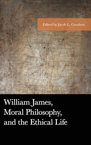William James, Moral Philosophy, and the Ethical Life (American Philosophy Series) (English Edition)