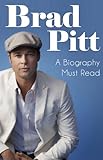 Brad Pitt - The Biography of a Superstar