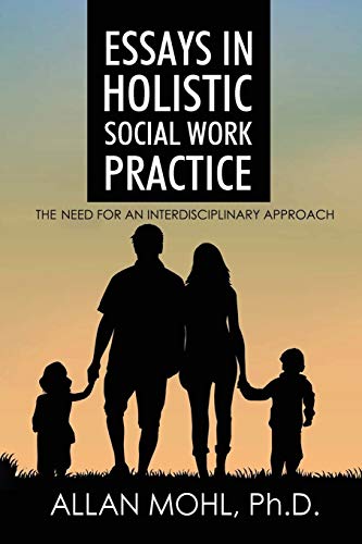 Essays in Holistic Social Work Practice: The Need for an Interdisciplinary Approach