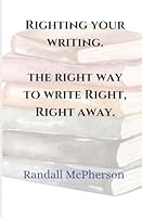 Righting Your Writing: The Right Way to Wright Right, Right Away B0F5MYRR1C Book Cover