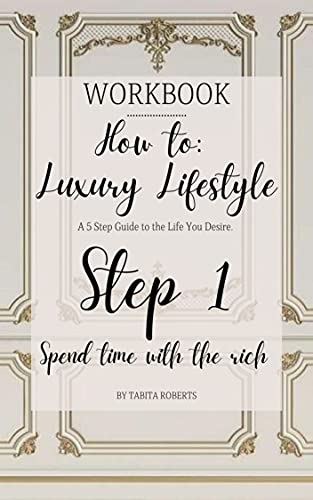 How to: Luxury Lifestyle STEP 1: A 5 step guide to the life you d...