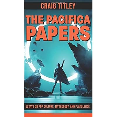 The Pacifica Papers - Essays on Pop Culture, Mythology, and Flatulence