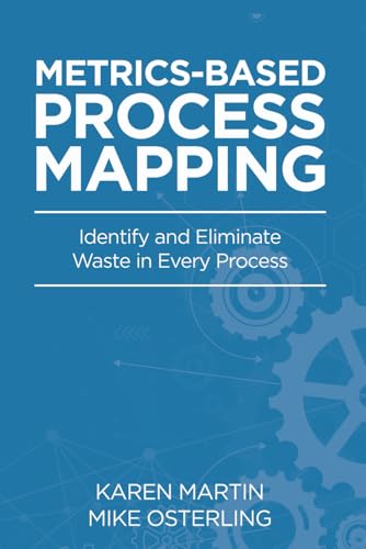 Metrics-Based Process Mapping: Identifying and Eliminating Waste in Office and Service Processes
