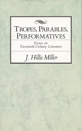 Tropes, Parables, and Performatives: Essays on Twentieth-Century Literature book cover