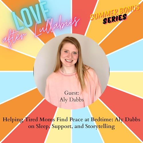 『Summer Bonus: Helping Tired Moms Find Peace at Bedtime: Aly Dabbs on Sleep, Support, and Storytelling』のカバーアート