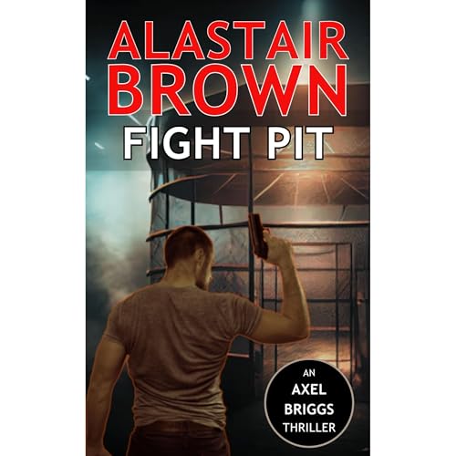 Fight Pit (Axel Briggs Crime Action Thrillers Book 5) Audiolibro Por Alastair Brown arte de portada