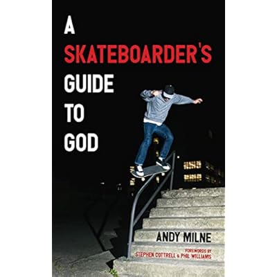 A Skateboarder&rsquo;s Guide to God
