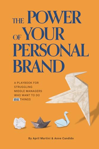The Power of Your Personal Brand: A playbook for struggling middl...