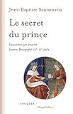  Le secret du prince: Gouverner par le secret - France-Bourgogne XIIIe-XVe siècle (Epoques)
