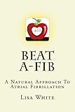 Beat A-Fib: A Natural Approach To Atrial Fibrillation