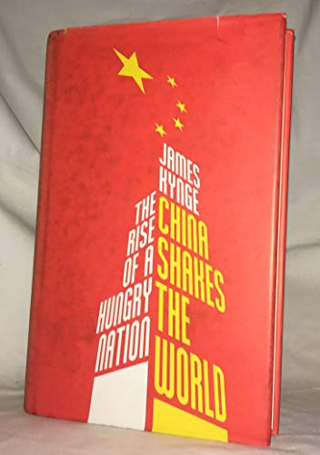 Image of China Shakes The World: The Rise of a Hungry Nation by Kynge, James (2006) Hardcover