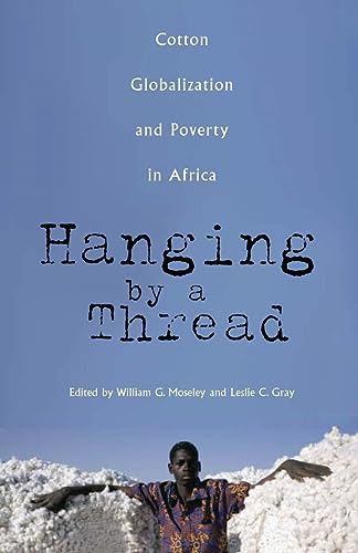 Hanging by a Thread: Cotton, Globalization, and Poverty in Africa (Volume 9) (Ohio RIS Global Series)