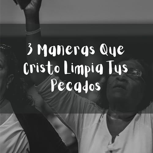 3 Maneras Que Cristo Limpia Tus Pecados