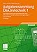 Produktbild Aufgabensammlung Elektrotechnik 1: Gleichstrom, Netzwerke und elektrisches Feld.Mit strukturiertem Kernwissen, Lösungsstrategien und -methoden