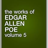 The Works of Edgar Allan Poe, Volume 5