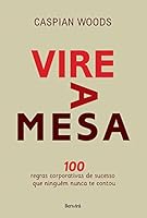 Vire a Mesa. 100 Regras Corporativas de Sucesso que Ninguém Nunca Te Contou (Em Portuguese do Brasil) 8582401825 Book Cover