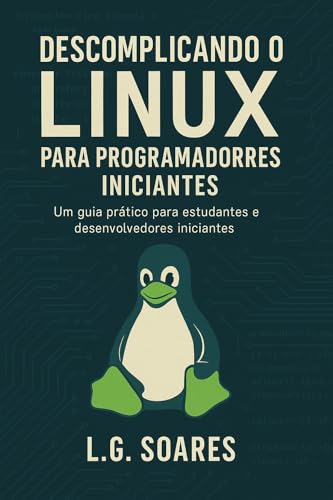 Descomplicando o Linux para Devs: Do Terminal ao Deploy: Um guia prático para estudantes e desenvolvedores iniciantes