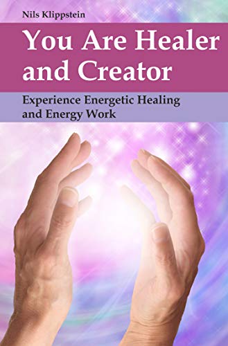 You Are Healer and Creator: Experience Energetic Healing and Energy Work (English Edition)