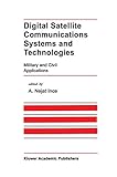 Digital Satellite Communications Systems and Technologies: Military and Civil Applications (The Springer International Series in Engineering and Computer Science, 186)