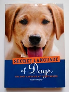 Hardcover The Secret Language of Dogs The Body Language of Furry Bodies Book
