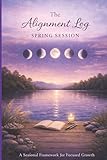 The Alignment Log Spring Session: A Seasonal Framework for Focused Growth