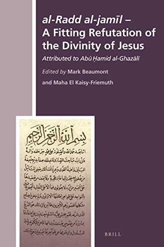 Al-radd Al-jamil- a Fitting Refutation of the Divinity of Jesus: Attributed to Abu ?amid Al-ghazali (The History of Christian-muslim Relations)
