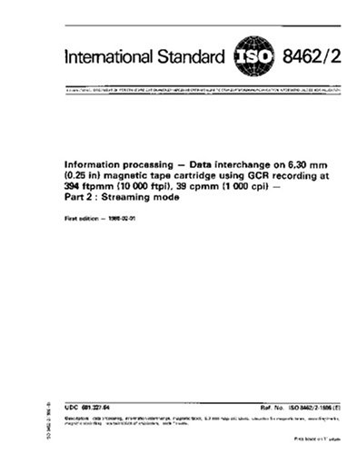 ISO 8462-2:1986, Information processing - Data interchange on 6,30 mm (0.25 in) magnetic tape cartridge using GCR recording at 394 ftpmm (10 000 ftpi), 39 cpmm (1 000 cpi) - Part 2 : Streaming mode