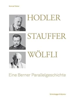 Hardcover Hodler, Stauffer, Wölfli: Eine Berner Parallelgeschichte Book