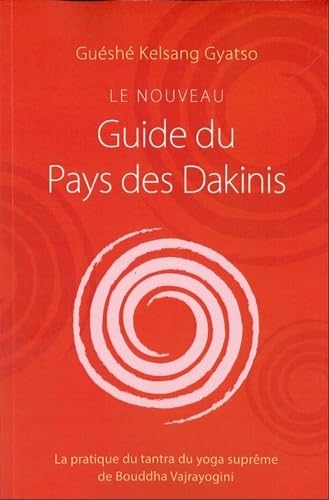 Le nouveau Guide du Pays des Dakinis: La pratique du tantra du yoga suprême de Bouddha Vajrayogini