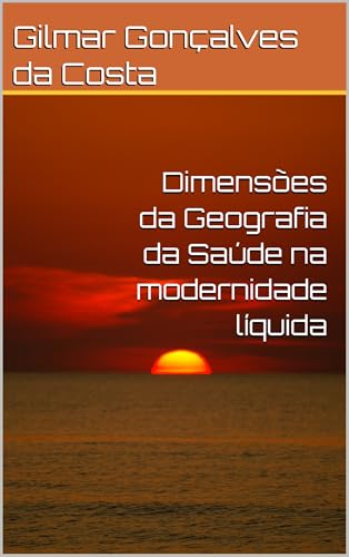 Dimensões da Geografia da Saúde na modernidade líquida