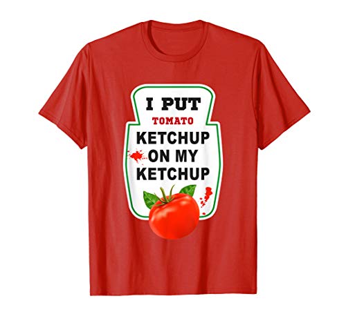 I Put Ketchup on My Ketchup T-shirt Funny Tomato gift T-Shirt I Put Ketchup on My Ketchup T-shirt Funny Tomato gift T-Shirt