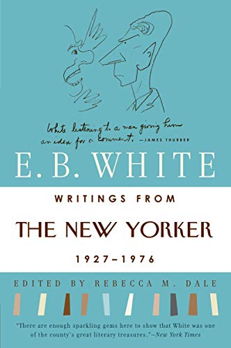Writings From The New Yorker 1927 1976 Kindle Edition By White E B Rebecca M Dale Literature Fiction Kindle Ebooks Amazon Com