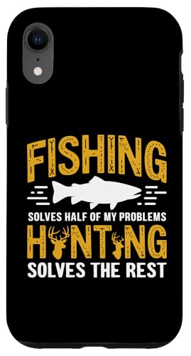Fishing Solves Half My Problems Hunting Solves The Rest X}zP[X iPhone XR p