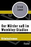  Der Mörder saß im Wembley-Stadion: Kriminalroman