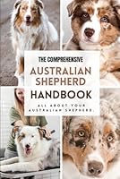 The Comprehensive Australian Shepherd Handbook: All about your Australian Shepherd B0CR89S134 Book Cover