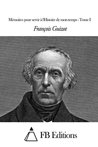 Mémoires pour servir à l'Histoire de mon temps - Tome I (French Edition)
