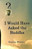 ?s I Would Have Asked the Buddha 0692888578 Book Cover