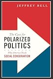 The Case for Polarized Politics: Why America Needs Social Conservatism