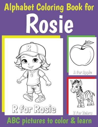 Rosie Personalized Coloring Book: ABC Book for Rosie with Alphabet to Color for Kids 1 2 3 4 5 6 Year Olds (Personalized Coloring Books for Girls)