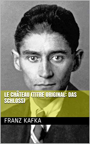 Le Château (titre original: Das Schloss) (French Edition)